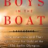 The Boys in the Boat: Nine Americans and Their Epic Quest for Gold at the 1936 Berlin Olympics